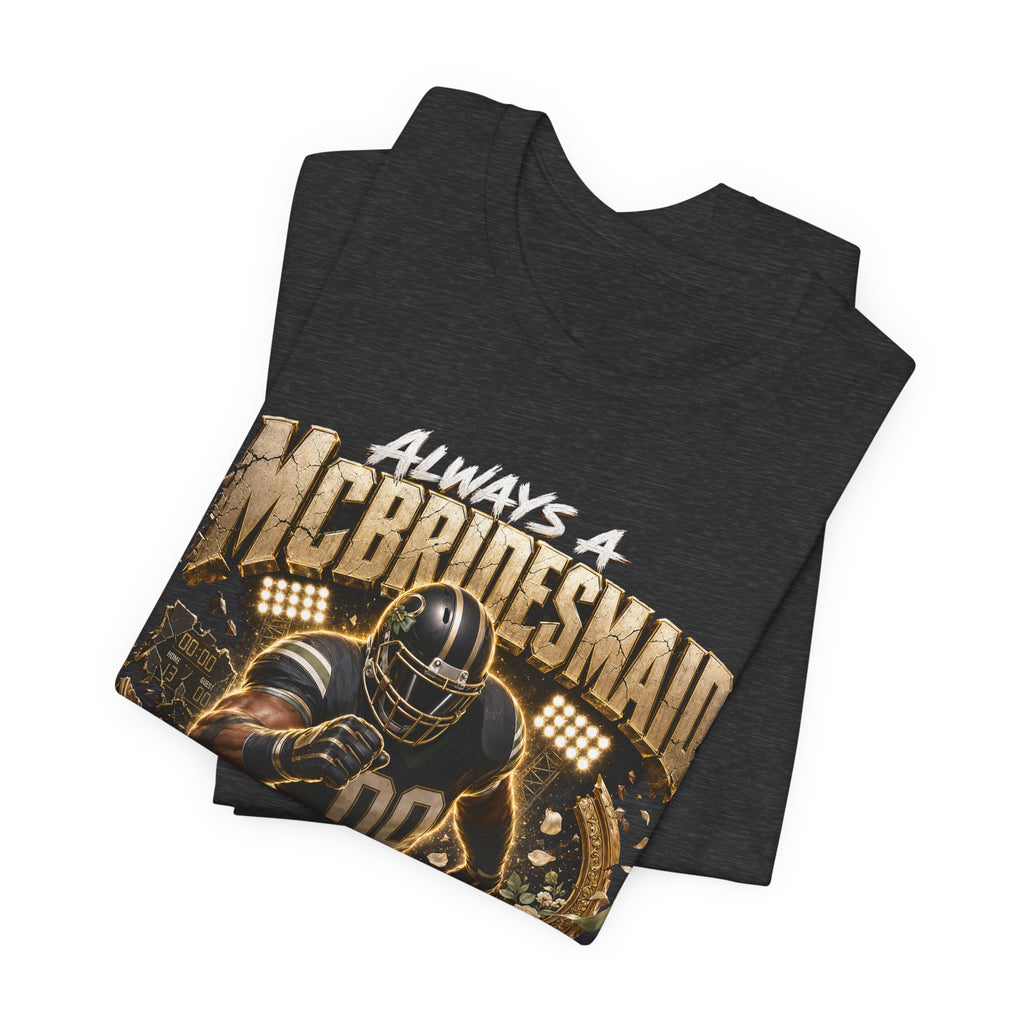 Always a McBridesmaid  Premium Football Tee