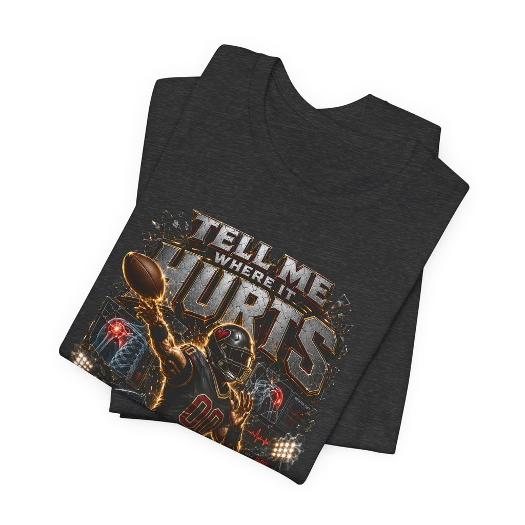 Tell Me Where It Hurts  Premium Football Tee