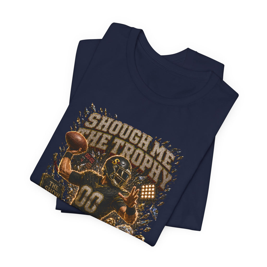 Shough Me the Trophy  Premium Football Tee