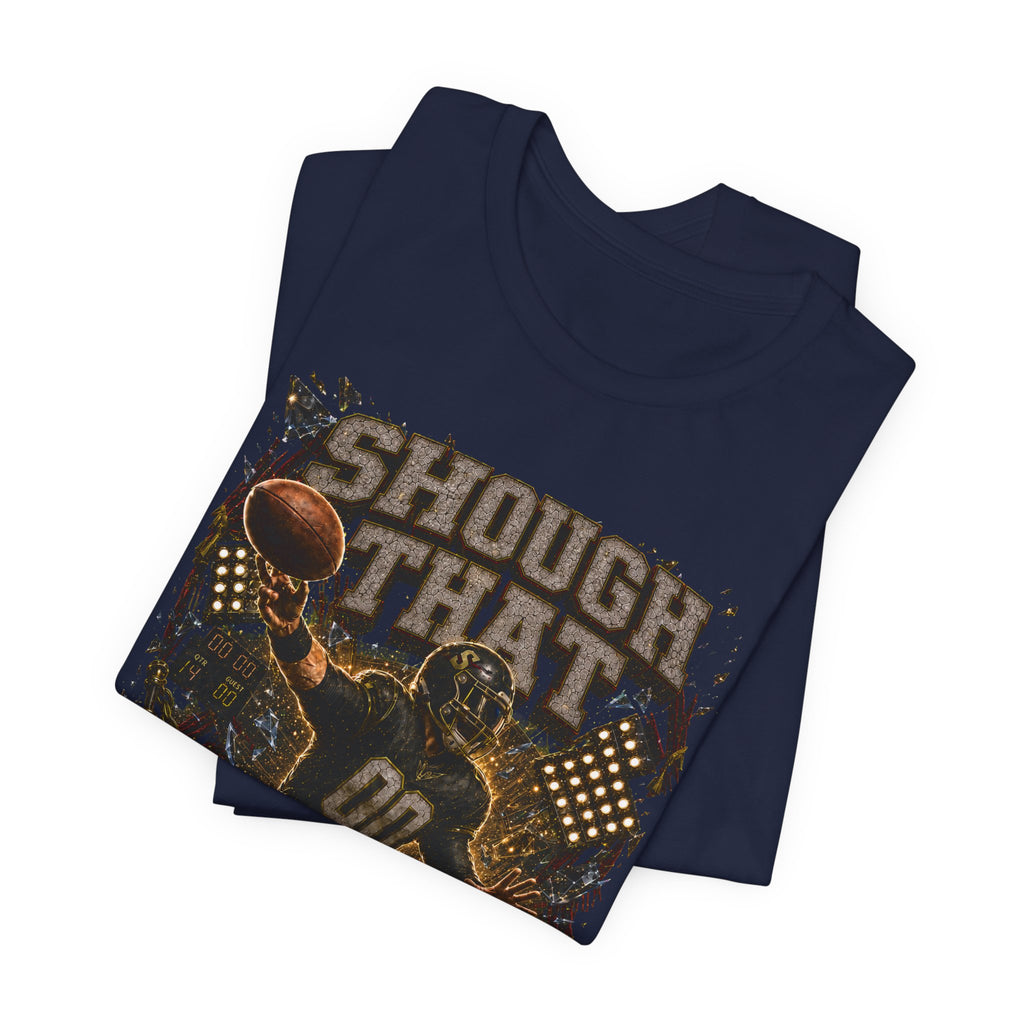 Shough That  Premium Football Tee