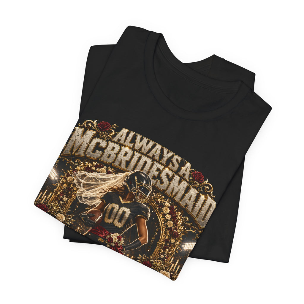 Always A McBridesmaid  Premium Football Tee