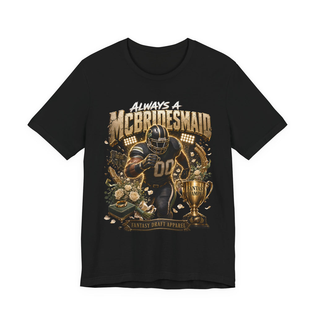 Always a McBridesmaid  Premium Football Tee
