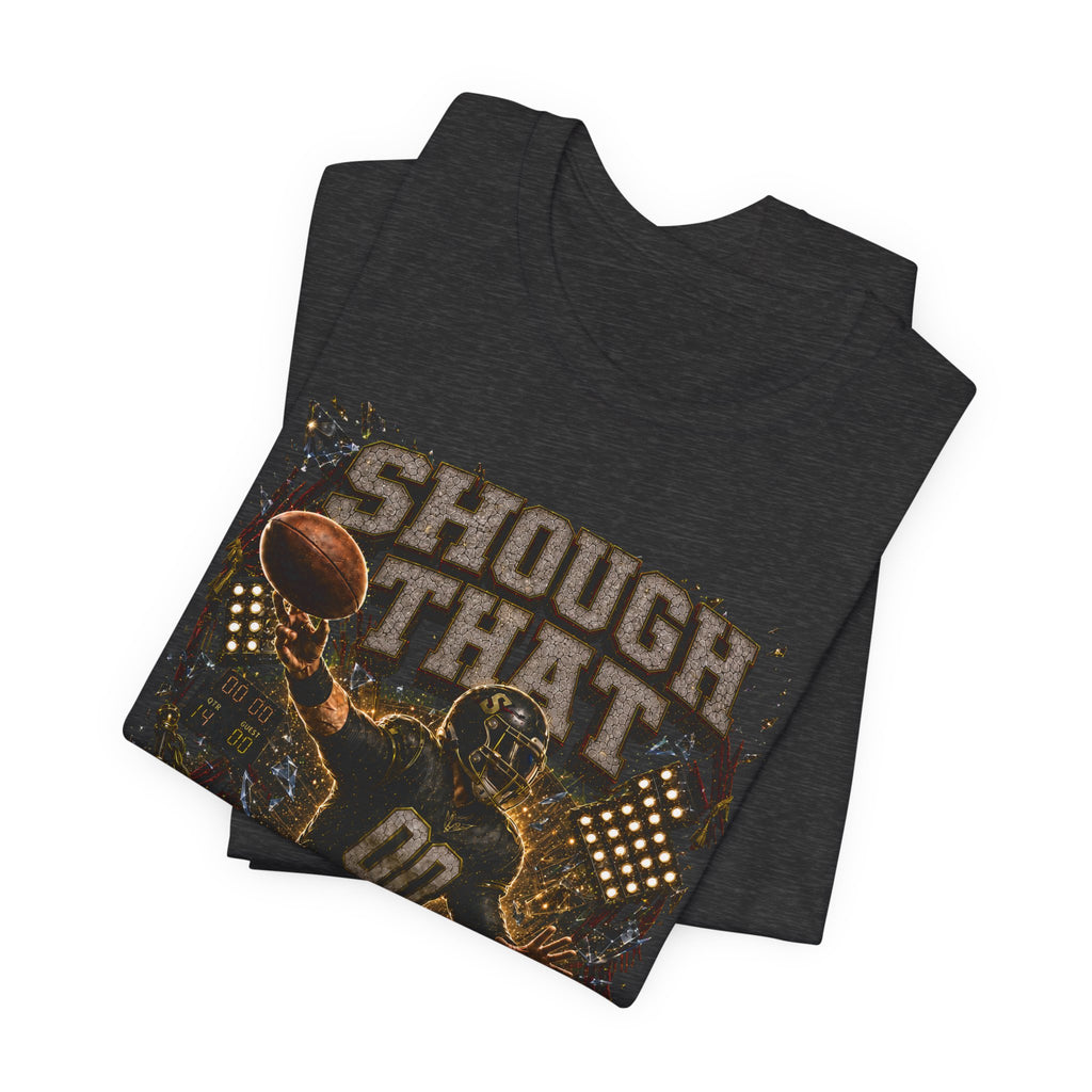 Shough That  Premium Football Tee
