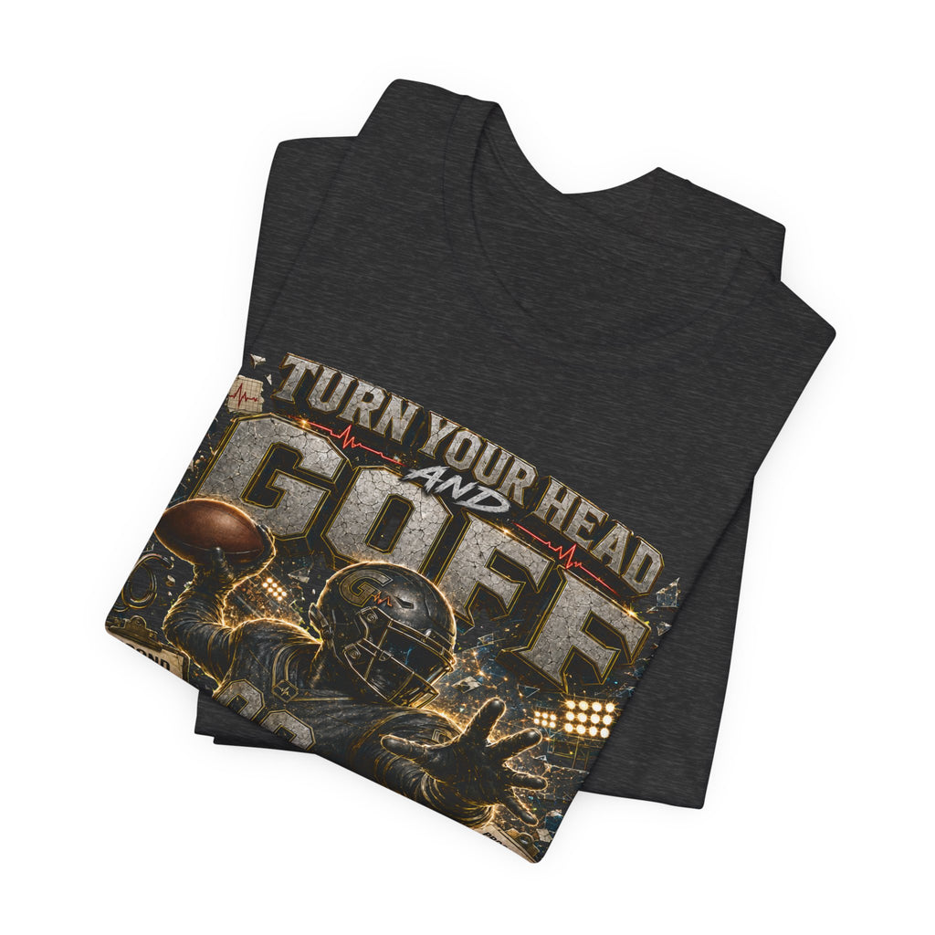 Turn Your Head and Goff  Premium Football Tee