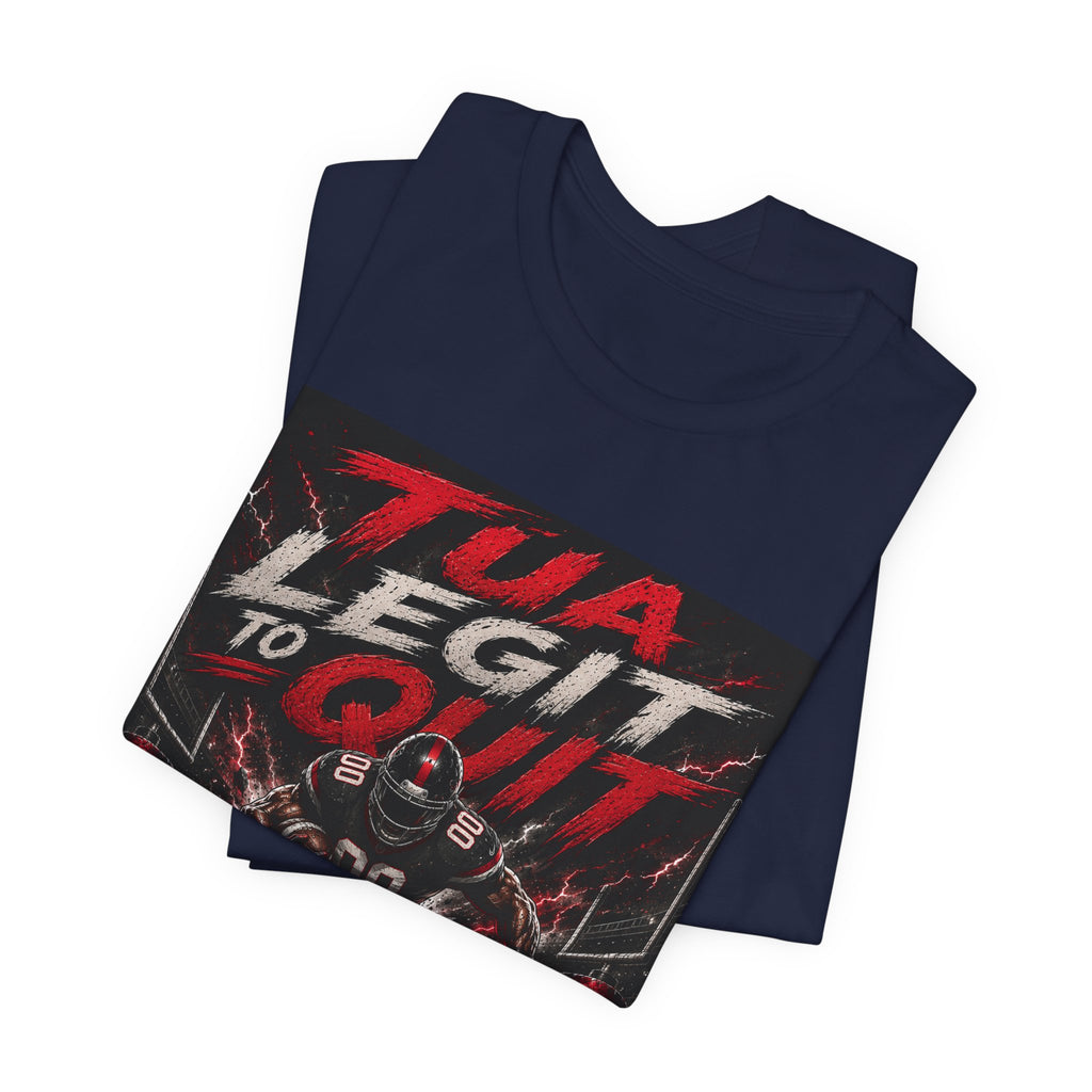 Tua Legit to Quit  Fantasy Football Tee